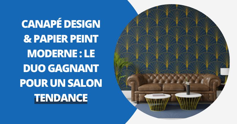 Canapé Design & Papier Peint Moderne : Le Duo Gagnant pour un Salon Tendance | Housse Moderne