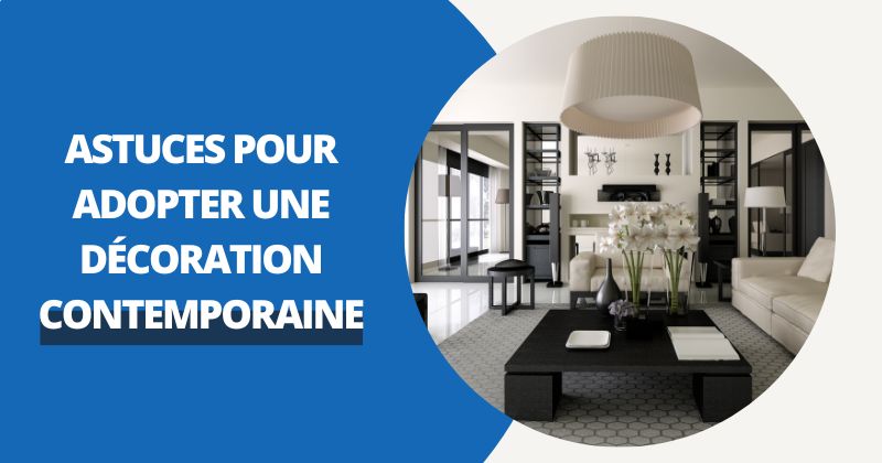 Les Bonnes Astuces Pour Adopter Une Déco Contemporaine