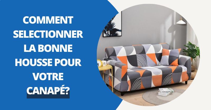 Housse de Canapé : Comment Sélectionner La Bonne Protection Pour Votre Meuble ? | Housse Moderne