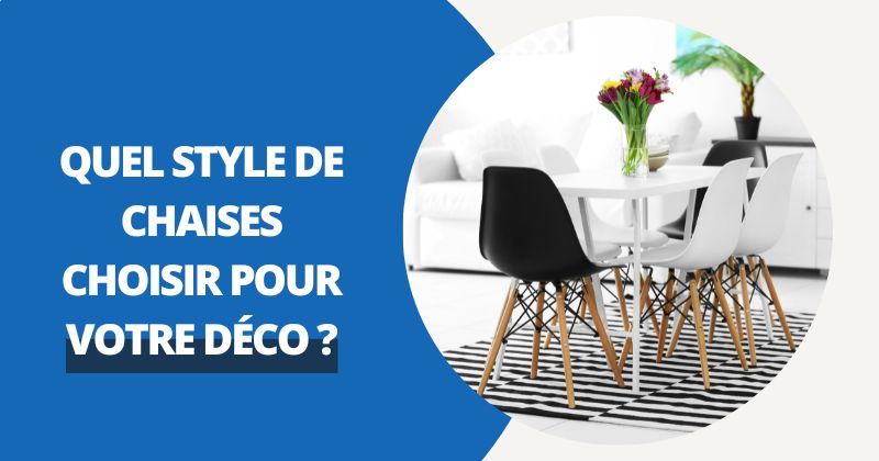 Quel Style de Chaises Choisir ? | Housse Moderne