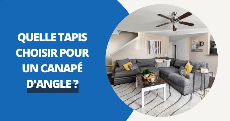 Quel Tapis Choisir Pour Un Canape d'Angle | Housse Moderne