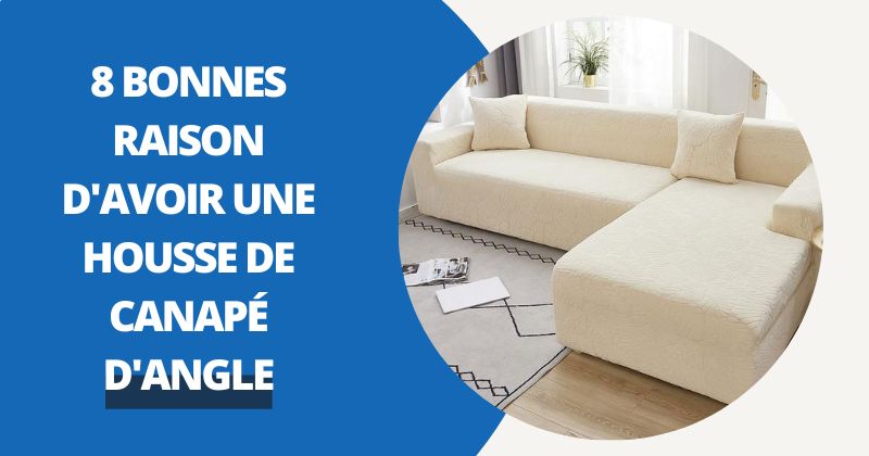 8 Bonnes Raisons d'Avoir Une Housse De Canapé | Housse Moderne