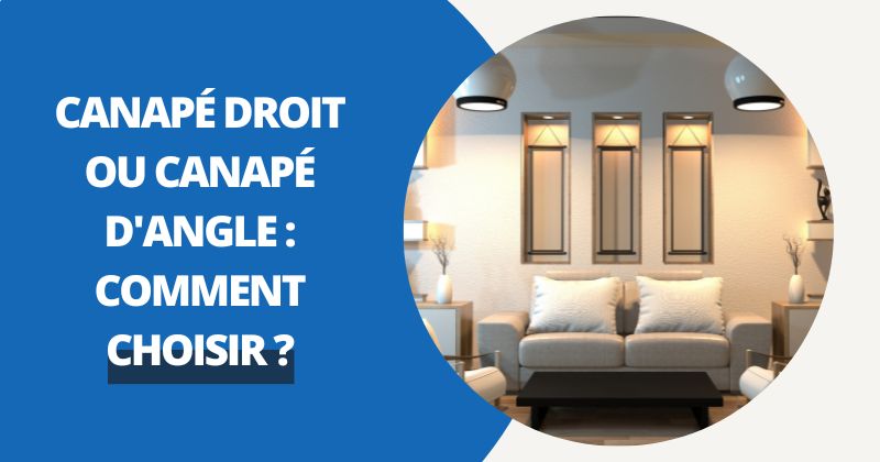 Canapé Droit ou Canapé d'angle ? Trouvez le Meilleur Pour Votre Salon