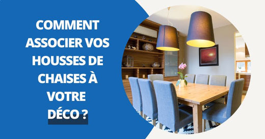 Comment Associer Vos Housses de Chaise Avec d'Autres Éléments De Décoration