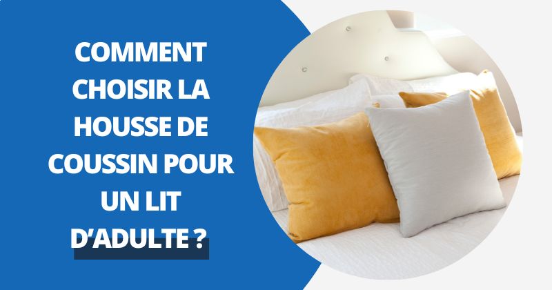 Comment Choisir La Housse De Coussin Pour Un Lit D'adulte ?