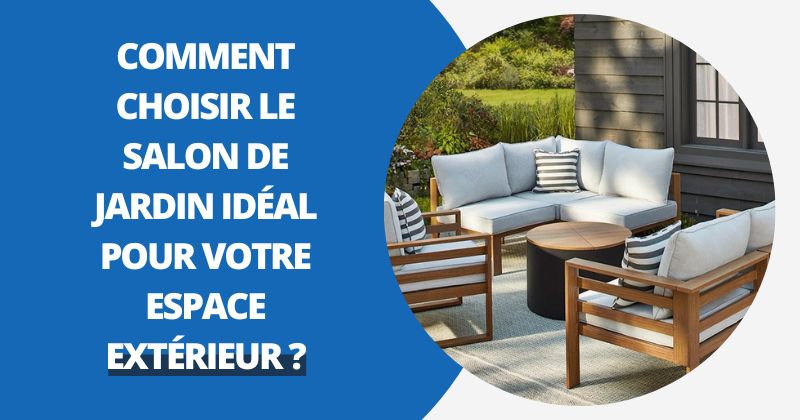 Comment Choisir Le Salon de Jardin Idéal ? | Housse Moderne