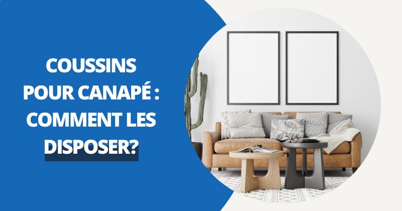 Coussins Pour Canapé : Comment les Disposer ? | Housse Moderne