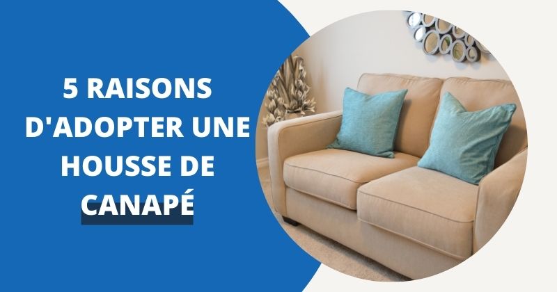 Housse de Canapé : les 5 Raisons de l’Adopter | Housse Moderne