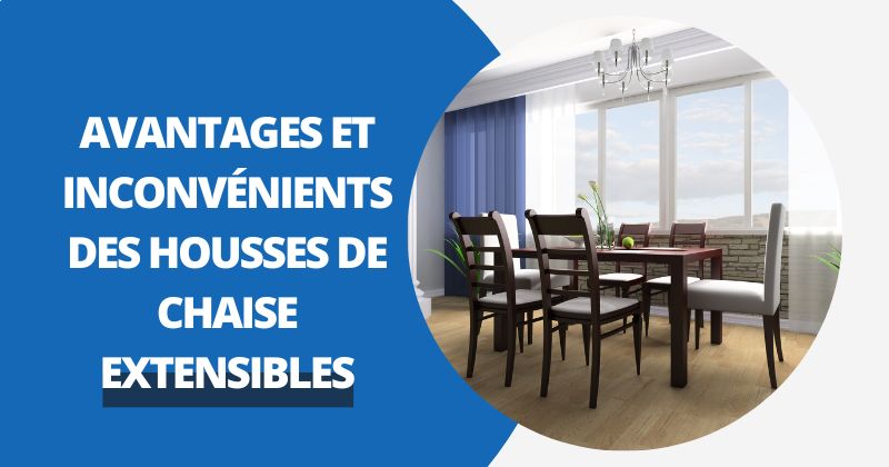 Avantages et Inconvénients des Housses de Chaise Extensibles: Le Guide Complet