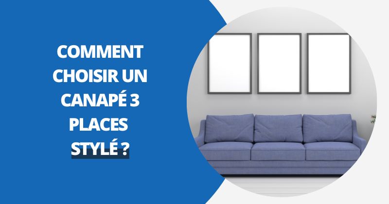 Comment Choisir Un Canapé 3 Places Stylé | Housse Moderne