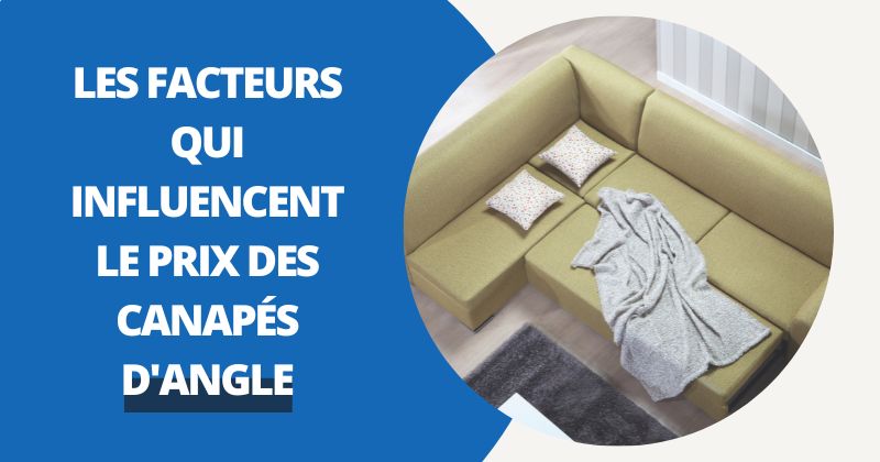 Guide d'Achat : Facteurs Qui Influencent Le Prix Des Canapés d'Angle | Housse Moderne